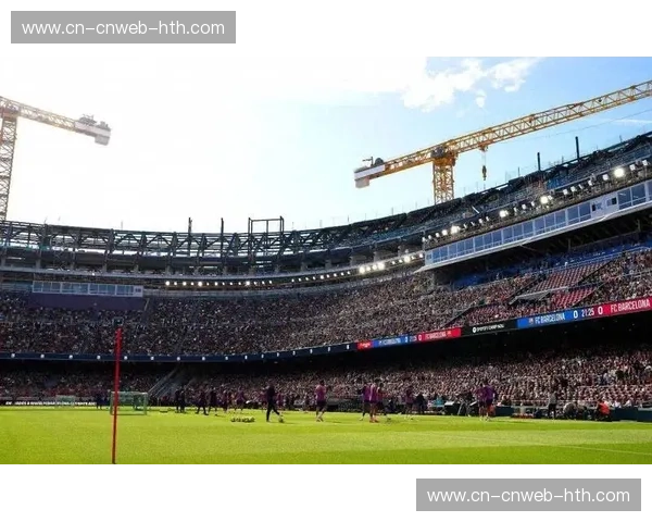 诺坎普承办巴萨欧冠关键战，场馆升级完成